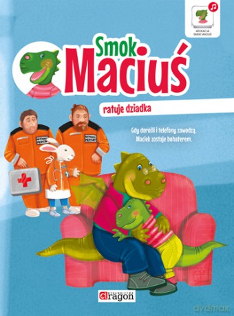Smok Maciuś ratuje dziadka - Krzysztof Żywczak [KSIĄŻKA]