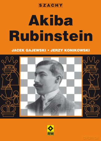 Szachy Akiba Rubinstein - Jacek Gajewski [KSIĄŻKA]