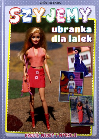 Szyjemy ubranka dla lalek. Proste wzory i wykroje. Zrób to sama - Beata Guzowska [KSIĄŻKA]