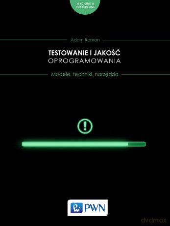 Testowanie i jakość oprogramowania. Modele, techniki, narzędzia - Adam Roman [KSIĄŻKA]