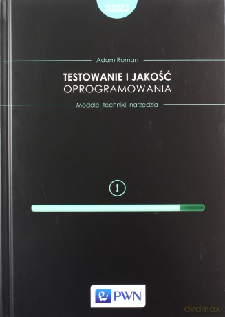 Testowanie i jakość oprogramowania. Modele, techniki, narzędzia - Adam Roman [KSIĄŻKA]