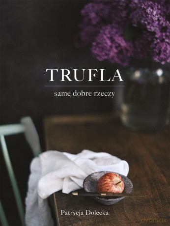 Trufla. Same dobre rzeczy - Patrycja Dolecka [KSIĄŻKA]