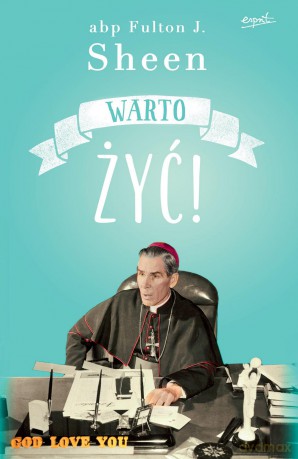 Warto żyć - Fulton J. Sheen [KSIĄŻKA]