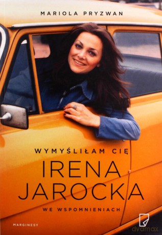 Wymyśliłam cię. Irena Jarocka - Mariola Pryzwan [KSIĄŻKA]