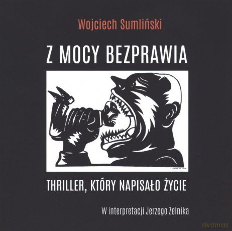 Z mocy bezprawia - Wojciech Sumliński [AUDIOBOOK]