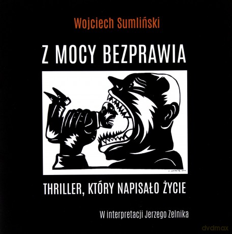 Z mocy bezprawia - Wojciech Sumliński [AUDIOBOOK]
