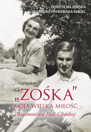 Zośka. Moja wielka miłość. Wspomnienia Hali Glińskiej - Dorota Majewska [KSIĄŻKA]