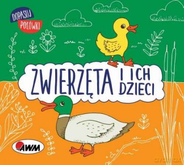 Zwierzęta i ich dzieci. Dopasuj połówki - Katarzyna Piątek [KSIĄŻKA]