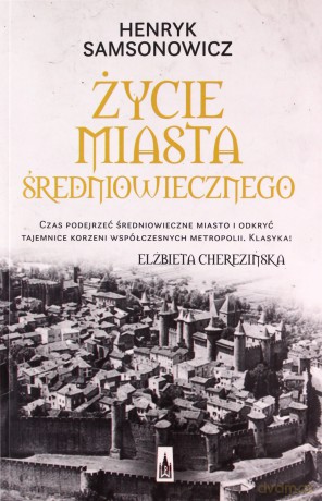 Życie miasta średniowiecznego - Henryk Samsonowicz [KSIĄŻKA]