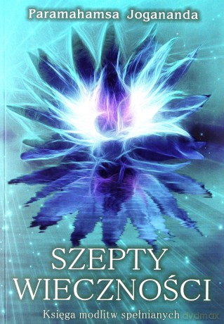 Szepty Wieczności Księga modlitw spełnianych - Paramahamsa Jagananda [KSIĄŻKA]