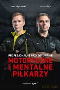 Profesjonalne Przygotowanie Metoryczne i Mentalne Piłkarzy - Dawid Piątkowski, Leszek Dyja [KSIĄŻKA]