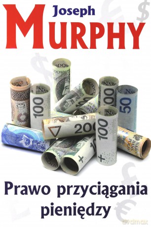 Prawo Przyciągania Pieniędzy - Josef Murphy [KSIĄŻKA]