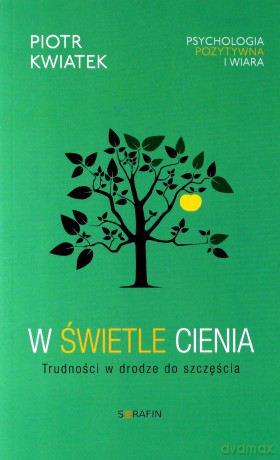 W świetle cienia. Trudności w drodze do szczęścia - Piotr Kwiatek [KSIĄŻKA]