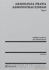 Aksjologia prawa administracyjnego (Tom 1) [KSIĄŻKA]