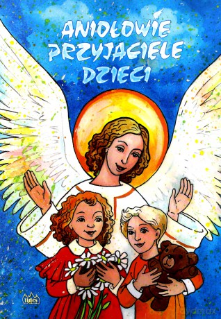 Aniołowie przyjaciele dzieci [KSIĄŻKA]