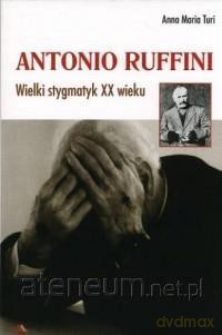 Antonio Ruffini. Wielki stygmatyk XX wieku - Anna M. Turi [KSIĄŻKA]