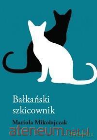 Bałkański szkicownik - Mariola Mikołajczyk [KSIĄŻKA]