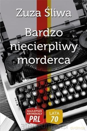 Bardzo niecierpliwy morderca - Zuza Śliwa [KSIĄŻKA]