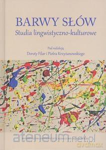 Barwy słów. Studia lingwistyczno-kulturowe [KSIĄŻKA]