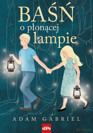 Baśń o płonącej lampie - Adam Gabriel [KSIĄŻKA]