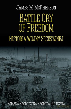 Battle Cry of Freedom Historia Wojny Secesyjnej - James M. McPherson [KSIĄŻKA]