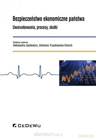 Bezpieczeństwo ekonomiczne państwa - Aleksandra Jackiewicz, Adrianna Trzaskowska-Dmoch [KSIĄŻKA]