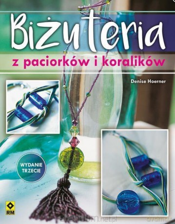 Biżuteria z paciorków i koralików - Denise Hoerner [KSIĄŻKA]