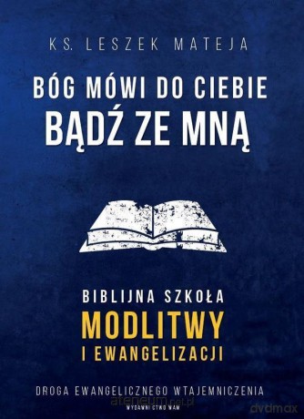 Bóg mówi do Ciebie: Bądź ze mną - ks. Leszek Mateja [KSIĄŻKA]