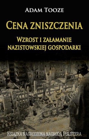 Cena zniszczenia. Wzrost i załamanie nazistowskiej - Adam Tooze [KSIĄŻKA]