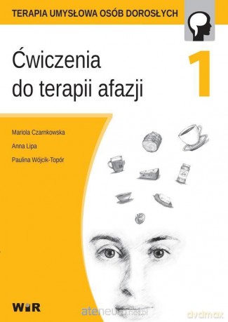 Ćwiczenia do terapii afazji cz. 1 - Mariola Czarnkowska, Anna Lipa, Paulina Wójcik-Topór [KSIĄŻKA]