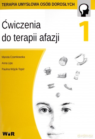 Ćwiczenia do terapii afazji cz. 1 - Mariola Czarnkowska, Anna Lipa, Paulina Wójcik-Topór [KSIĄŻKA]