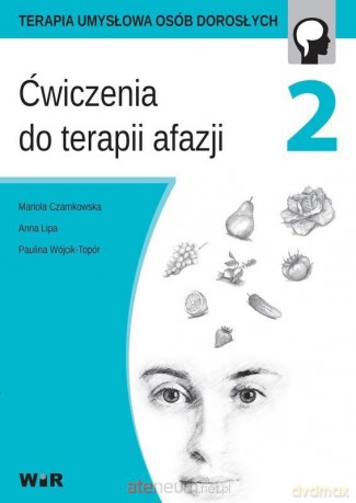 Ćwiczenia do terapii afazji cz. 2 - Mariola Czarnkowska, Anna Lipa, Paulina Wójcik-Topór [KSIĄŻKA]
