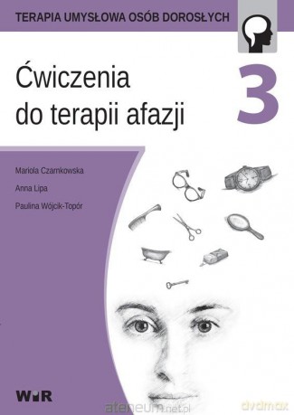 Ćwiczenia do terapii afazji cz. 3 - Mariola Czarnkowska, Anna Lipa, Paulina Wójcik-Topór [KSIĄŻKA]