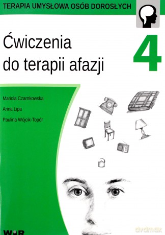 Ćwiczenia do terapii afazji cz. 4 - Mariola Czarnkowska, Anna Lipa, Paulina Wójcik-Topór [KSIĄŻKA]