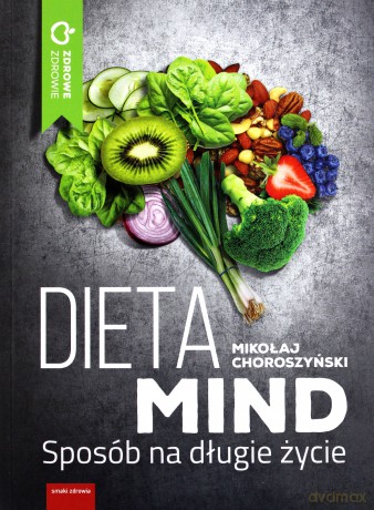 Dieta MIND - Sposób na długie życie - Mikołaj Choroszyński [KSIĄŻKA]