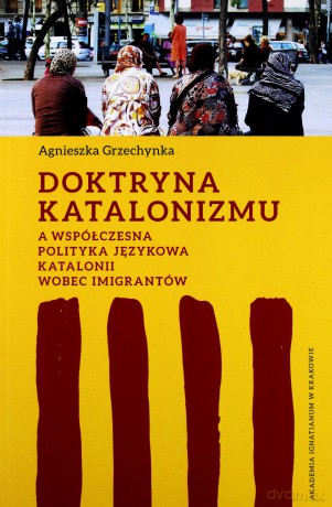 Doktryna katalonizmu a współczesna polityka - Agnieszka Grzechynka [KSIĄŻKA]