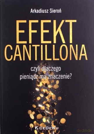 Efekt Cantillona czyli dlaczego pieniądz - Arkadiusz Sieroń [KSIĄŻKA]