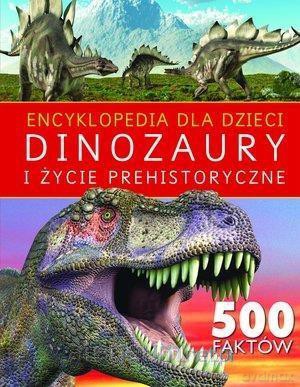Encyklopedia dla dzieci. Dinozaury i życie prehistoryczne [KSIĄŻKA]