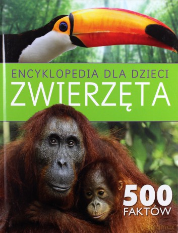 Encyklopedia dla dzieci. Zwierzęta. 500 faktów [KSIĄŻKA]