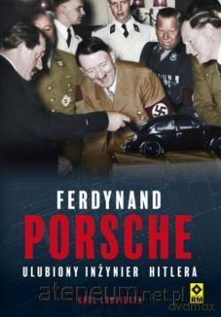 Ferdynand Porsche. Ulubiony inżynier Hitlera - Karl Ludvigsen [KSIĄŻKA]