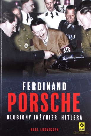 Ferdynand Porsche. Ulubiony inżynier Hitlera - Karl Ludvigsen [KSIĄŻKA]