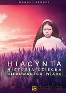 Hiacynta. Historia dziecka kierowanego wiarą - Manuel Arouca [KSIĄŻKA]