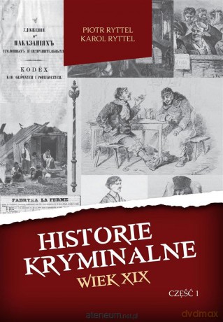 Historie kryminalne. Wiek XIX cz. I - Piotr Ryttel, Karol Ryttel [KSIĄŻKA]