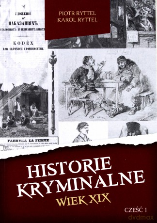 Historie kryminalne. Wiek XIX cz. I - Piotr Ryttel, Karol Ryttel [KSIĄŻKA]