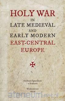 Holy War in Late Medieval and Early Modern East-Ce [KSIĄŻKA]