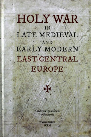 Holy War in Late Medieval and Early Modern East-Ce [KSIĄŻKA]