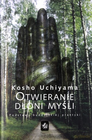 Otwieranie Dłoni Myśli - Kosho Uchiyama [KSIĄŻKA]