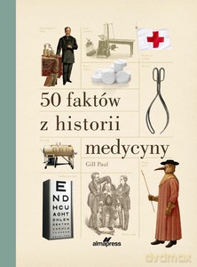 50 faktów z historii medycyny - Paul Gill [KSIĄŻKA]
