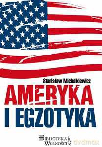 Ameryka i egzotyka - Stanisław Michalkiewicz [KSIĄŻKA]