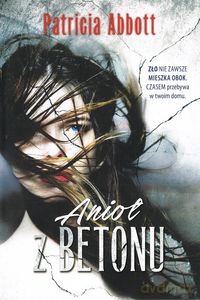 Anioł z betonu - Patricia Abbott [KSIĄŻKA]